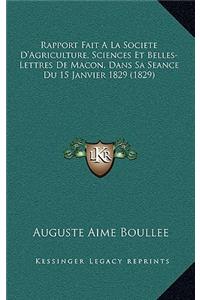 Rapport Fait a la Societe D'Agriculture, Sciences Et Belles-Lettres de Macon, Dans Sa Seance Du 15 Janvier 1829 (1829)