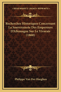 Recherches Historiques Concernant La Souverainete Des Empereurs D'Allemagne Sur Le Vivarais (1860)