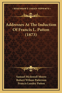 Addresses At The Induction Of Francis L. Patton (1873)