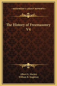 The History of Freemasonry V4