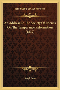 An Address To The Society Of Friends On The Temperance Reformation (1839)