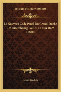 Le Nouveau Code Penal Du Grand-Duche De Luxembourg Loi Du 18 Juin 1879 (1880)