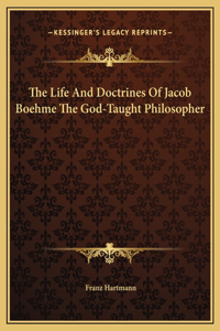 Life And Doctrines Of Jacob Boehme The God-Taught Philosopher