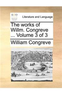 The Works of Willm. Congreve ... Volume 3 of 3