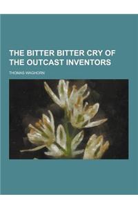The Bitter Bitter Cry of the Outcast Inventors