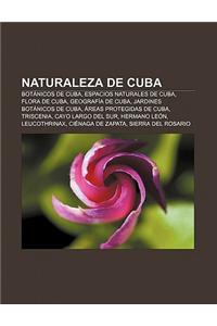 Naturaleza de Cuba: Botanicos de Cuba, Espacios Naturales de Cuba, Flora de Cuba, Geografia de Cuba, Jardines Botanicos de Cuba