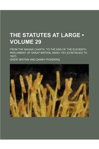 The Statutes at Large (Volume 29); From the Magna Charta, to the End of the Eleventh Parliament of Great Britain, Anno 1761 [Continued to 1807]