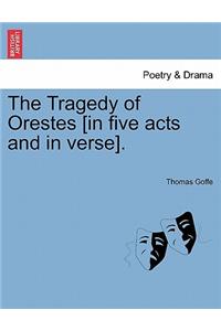 The Tragedy of Orestes [In Five Acts and in Verse].