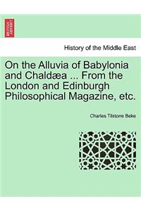 On the Alluvia of Babylonia and Chaldæa ... from the London and Edinburgh Philosophical Magazine, Etc.