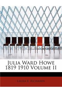 Julia Ward Howe 1819 1910 Volume II