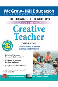 Organized Teacher's Guide to Being a Creative Teacher, Grades K-6, Third Edition