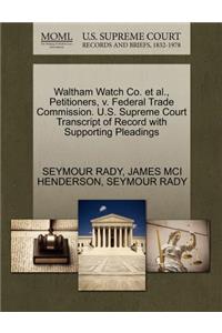 Waltham Watch Co. Et Al., Petitioners, V. Federal Trade Commission. U.S. Supreme Court Transcript of Record with Supporting Pleadings