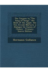 Targum to the Song of Songs. the Book of the Apple. the Ten Jewish Martyrs. a Dialogue on Games of Chance