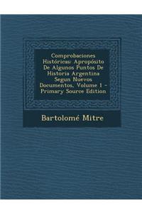 Comprobaciones Historicas: Aproposito de Algunos Puntos de Historia Argentina Segun Nuevos Documentos, Volume 1