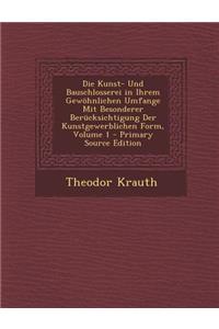 Die Kunst- Und Bauschlosserei in Ihrem Gewohnlichen Umfange Mit Besonderer Berucksichtigung Der Kunstgewerblichen Form, Volume 1 - Primary Source Edit