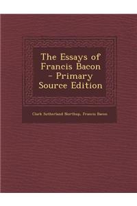 The Essays of Francis Bacon