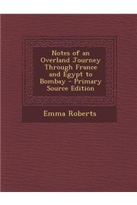 Notes of an Overland Journey Through France and Egypt to Bombay