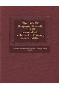 The Life of Benjamin Disraeli, Earl of Beaconsfield, Volume 1