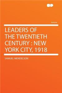 Leaders of the Twentieth Century: New York City, 1918