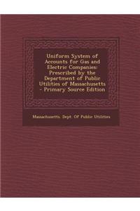 Uniform System of Accounts for Gas and Electric Companies: Prescribed by the Department of Public Utilities of Massachusetts