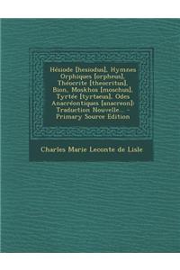 Hésiode [hesiodus], Hymnes Orphiques [orpheus], Théocrite [theocritus], Bion, Moskhos [moschus], Tyrtée [tyrtaeus], Odes Anacréontiques [anacreon]