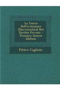 La Teoria Dell'evoluzione [Darwinistica] Nel Diritto Privato - Primary Source Edition