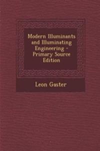 Modern Illuminants and Illuminating Engineering - Primary Source Edition