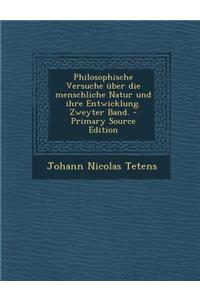 Philosophische Versuche Uber Die Menschliche Natur Und Ihre Entwicklung. Zweyter Band.