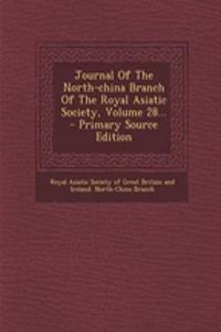 Journal of the North-China Branch of the Royal Asiatic Society, Volume 28... - Primary Source Edition