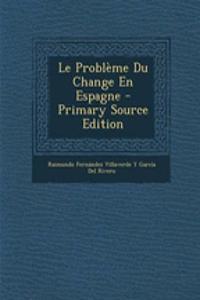 Le Probleme Du Change En Espagne - Primary Source Edition