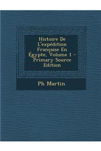 Histoire de L'Expedition Francaise En Egypte, Volume 1
