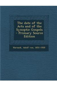 The Date of the Acts and of the Synoptic Gospels - Primary Source Edition