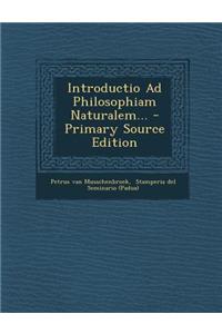 Introductio Ad Philosophiam Naturalem... - Primary Source Edition