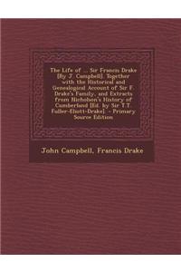 The Life of ... Sir Francis Drake [By J. Campbell]. Together with the Historical and Genealogical Account of Sir F. Drake's Family, and Extracts from