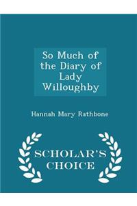 So Much of the Diary of Lady Willoughby - Scholar's Choice Edition