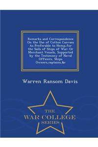 Remarks and Correspondence on the Use of Cotton Canvass as Preferable to Hemp, for the Sails of Ships of War