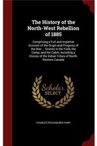 The History of the North-West Rebellion of 1885