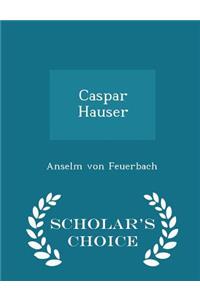 Caspar Hauser - Scholar's Choice Edition