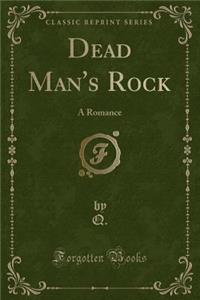 Dead Man's Rock: A Romance (Classic Reprint)