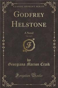 Godfrey Helstone, Vol. 1 of 3: A Novel (Classic Reprint)