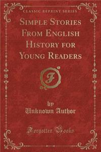 Simple Stories from English History for Young Readers (Classic Reprint)