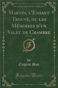 Martin, l'Enfant Trouvé, Ou Les Mémoires d'Un Valet de Chambre, Vol. 5 of 8 (Classic Reprint)
