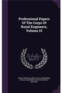 Professional Papers Of The Corps Of Royal Engineers, Volume 15
