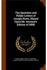 Speeches and Public Letters of Joseph Howe. (Based Upon Mr. Annand's Edition of 1858)