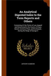 An Analytical Digested Index to the Term Reports and Others