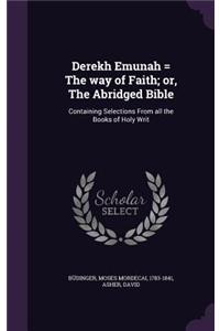 Derekh Emunah = The way of Faith; or, The Abridged Bible