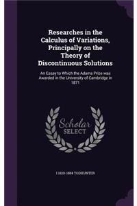 Researches in the Calculus of Variations, Principally on the Theory of Discontinuous Solutions