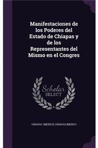 Manifestaciones de Los Poderes del Estado de Chiapas y de Los Representantes del Mismo En El Congres