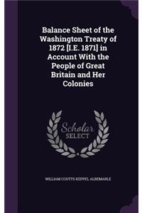 Balance Sheet of the Washington Treaty of 1872 [I.E. 1871] in Account With the People of Great Britain and Her Colonies