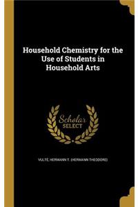 Household Chemistry for the Use of Students in Household Arts